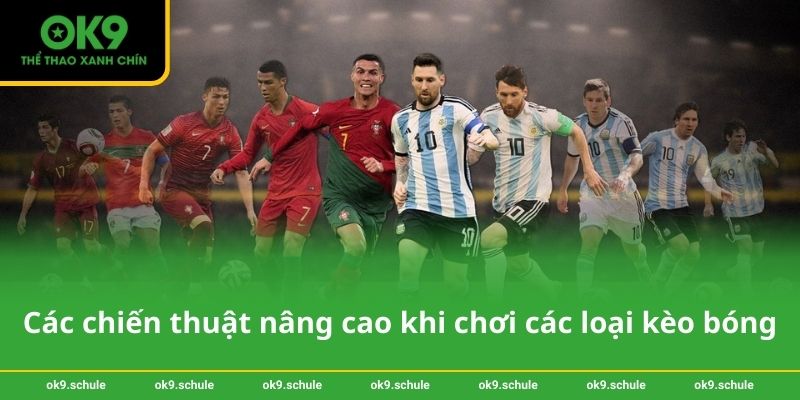 Các loại kèo bóng chi tiết giúp tối ưu tỷ lệ thắng trên OK9 4 Các chiến thuật nâng cao khi chơi các loại kèo bóng