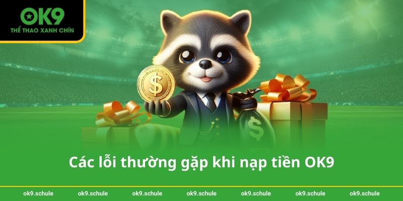 Hướng dẫn Nạp tiền OK9 an toàn nhanh chóng cho người chơi 4 Các lỗi thường gặp khi nạp tiền OK9 và cách khắc phục