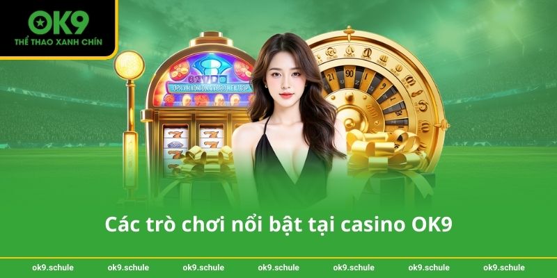 Các trò chơi nổi bật tại casino OK9