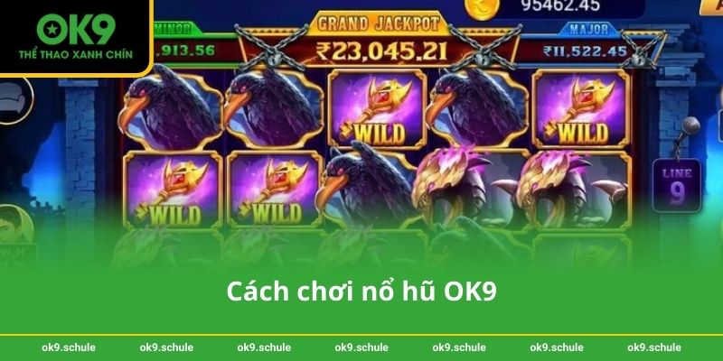 Cách chơi nổ hũ OK9