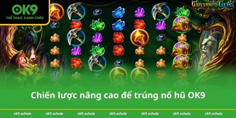 Chiến lược nâng cao để trúng nổ hũ OK9