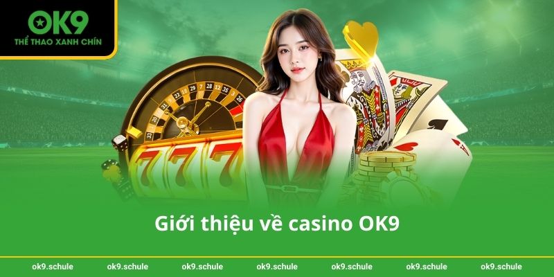 Giới thiệu về casino OK9