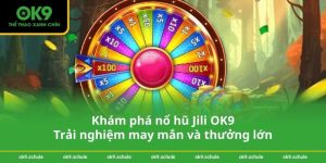Khám phá nổ hũ Jili OK9 – Trải nghiệm may mắn và thưởng lớn