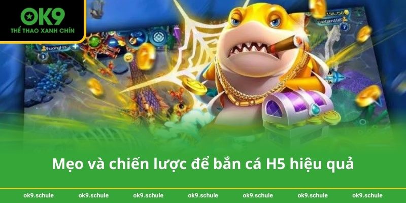 Mẹo và chiến lược để bắn cá H5 hiệu quả