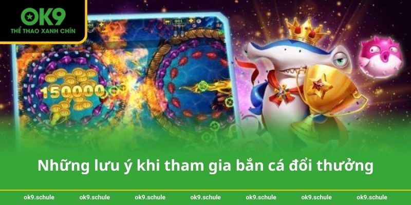 Những lưu ý khi tham gia bắn cá đổi thưởng