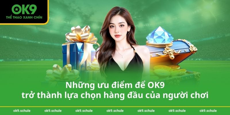 Giới thiệu OK9 3 Những ưu điểm để OK9 trở thành lựa chọn hàng đầu của người chơi