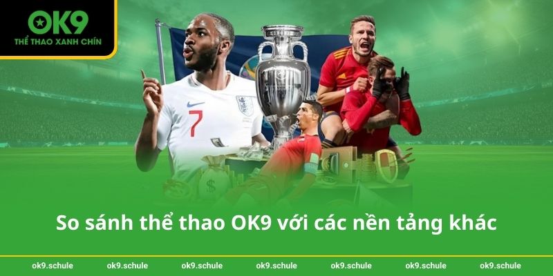 So sánh thể thao OK9 với các nền tảng khác