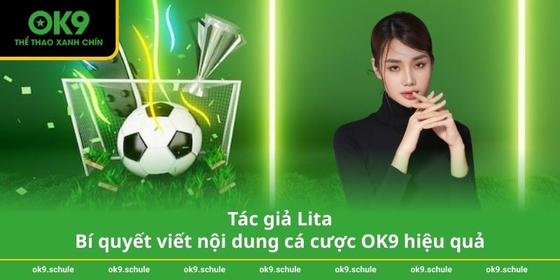 Tác giả Lita 1 Tác giả Lita Bí quyết viết nội dung cá cược OK9 hiệu quả